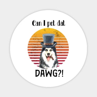 can i pet dat dawg?! Husky dog design Magnet